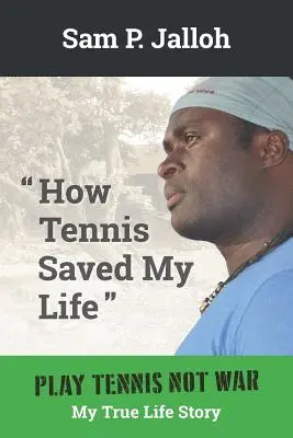 Comment le tennis m'a sauvé la vie : Play Tennis Not War : My True Life Story (Jouez au tennis, pas à la guerre : l'histoire de ma vie) - How Tennis Saved My Life: Play Tennis Not War: My True Life Story
