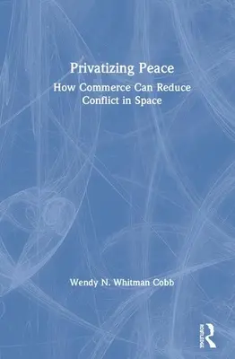 Privatiser la paix : Comment le commerce peut réduire les conflits dans l'espace - Privatizing Peace: How Commerce Can Reduce Conflict in Space