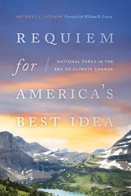 Requiem pour la meilleure idée de l'Amérique : Les parcs nationaux à l'ère du changement climatique - Requiem for America's Best Idea: National Parks in the Era of Climate Change