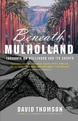 Sous Mulholland : Réflexions sur Hollywood et ses fantômes - Beneath Mulholland: Thoughts on Hollywood and Its Ghosts