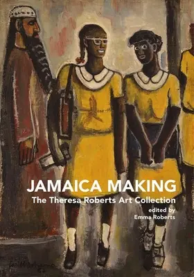 Jamaica Making : La collection d'art de Theresa Roberts - Jamaica Making: The Theresa Roberts Art Collection