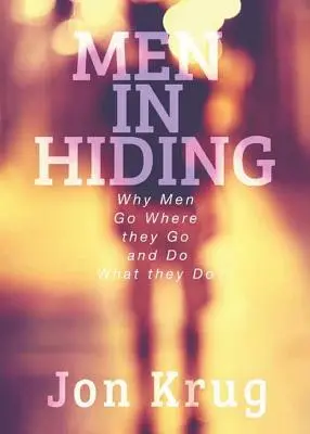 Les hommes cachés : Pourquoi les hommes vont où ils vont et font ce qu'ils font - Men in Hiding: Why Men Go Where they Go and Do What they Do