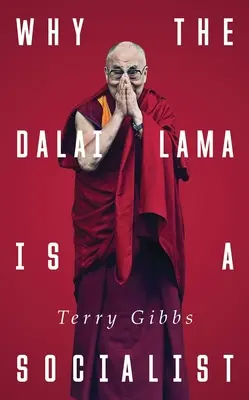 Pourquoi le Dalaï Lama est socialiste : Le bouddhisme et la société de compassion - Why the Dalai Lama Is a Socialist: Buddhism and the Compassionate Society