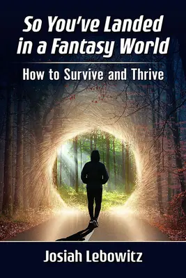 Vous avez atterri dans un monde fantastique : comment survivre et prospérer - So You've Landed in a Fantasy World: How to Survive and Thrive