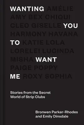 Wanting You to Want Me : Histoires du monde secret des clubs de strip-tease - Wanting You to Want Me: Stories from Secret World of Strip Clubs