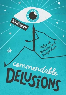 Délires louables : Histoires de sens et d'imagination - Commendable Delusions: Tales of Meaning and Imagination