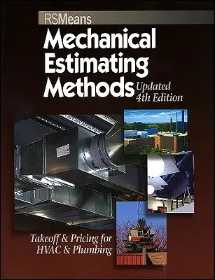 Means Mechanical Estimating Methods : Takeoff & Pricing for HVAC & Plumbing, Updated 4th Edition (Méthodes d'estimation mécanique : estimation et tarification pour le CVC et la plomberie, mise à jour de la 4e édition) - Means Mechanical Estimating Methods: Takeoff & Pricing for HVAC & Plumbing, Updated 4th Edition