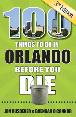 100 choses à faire à Orlando avant de mourir, 3e édition - 100 Things to Do in Orlando Before You Die, 3rd Edition