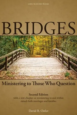 Bridges : Le ministère auprès de ceux qui s'interrogent, 2e éd. - Bridges: Ministering to Those Who Question, 2nd ed.