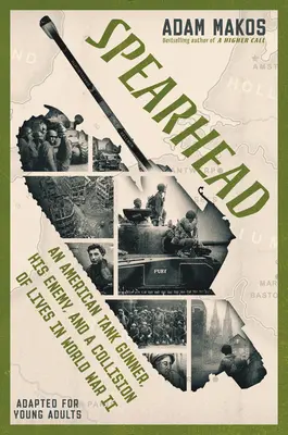 Fer de lance (adapté pour les jeunes adultes) : Un artilleur de chars américain, son ennemi et la collision de vies pendant la Seconde Guerre mondiale - Spearhead (Adapted for Young Adults): An American Tank Gunner, His Enemy, and a Collision of Lives in World War II