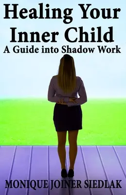 Guérir son enfant intérieur : Un guide pour le travail de l'ombre - Healing Your Inner Child: A Guide into Shadow Work