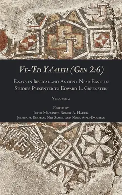 Ve-'Ed Ya'aleh (Gen 2 : 6), volume 2 : Essais en études bibliques et du Proche-Orient ancien présentés à Edward L. Greenstein - Ve-'Ed Ya'aleh (Gen 2: 6), volume 2: Essays in Biblical and Ancient Near Eastern Studies Presented to Edward L. Greenstein