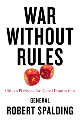 La guerre sans règles : Le manuel de jeu de la Chine pour la domination mondiale - War Without Rules: China's Playbook for Global Domination