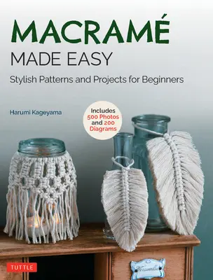 Macramé facile : modèles et projets élégants pour les débutants (plus de 550 photos et 200 diagrammes) - Macrame Made Easy: Stylish Patterns and Projects for Beginners (Over 550 Photos and 200 Diagrams)