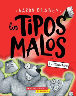 Los Tipos Malos en Supermalos (Les Méchants dans Superbad) = Les Méchants dans Superbad (les Méchants #8) - Los Tipos Malos en Supermalos (The Bad Guys In Superbad) = The Bad Guys in Superbad (the Bad Guys #8)