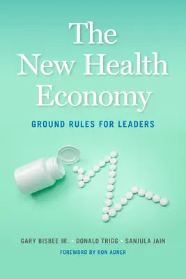 La nouvelle économie de la santé : Règles de base pour les dirigeants - The New Health Economy: Ground Rules for Leaders