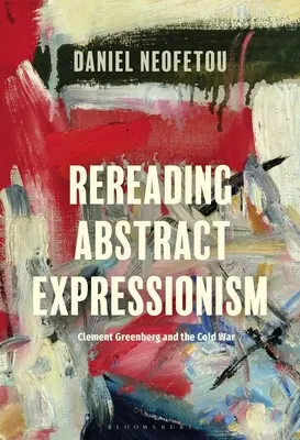 Relire l'expressionnisme abstrait, Clement Greenberg et la guerre froide - Rereading Abstract Expressionism, Clement Greenberg and the Cold War