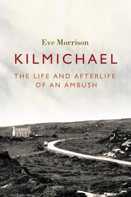 Kilmichael : la vie et l'après-vie d'une embuscade - Kilmichael: The Life and Afterlife of an Ambush