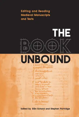 Le livre délié : Édition et lecture de manuscrits et de textes médiévaux - The Book Unbound: Editing and Reading Medieval Manuscripts and Texts