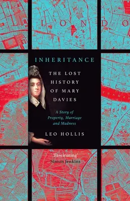 Héritage : La tragédie de Mary Davies : propriété et folie dans le Londres du XVIIIe siècle - Inheritance: The Tragedy of Mary Davies: Property & Madness in Eighteenth-Century London