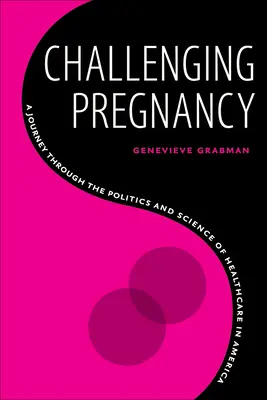 Challenging Pregnancy : Un voyage à travers la politique et la science des soins de santé en Amérique - Challenging Pregnancy: A Journey Through the Politics and Science of Healthcare in America