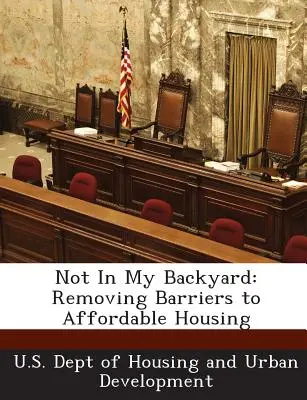 Pas dans mon jardin : Supprimer les obstacles au logement abordable - Not in My Backyard: Removing Barriers to Affordable Housing