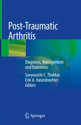 Arthrite post-traumatique : Diagnostic, gestion et résultats - Post-Traumatic Arthritis: Diagnosis, Management and Outcomes