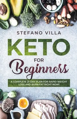 Keto pour les débutants : Un plan complet de 21 jours pour une perte de poids rapide et brûler les graisses dès maintenant ! - Keto for Beginners: A Complete 21-Day Plan for Rapid Weight Loss and Burn Fat Right Now!