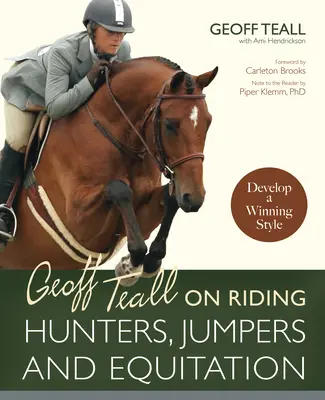 Geoff Teall sur l'équitation de chasse, de saut et d'équitation : Développer un style gagnant - Geoff Teall on Riding Hunters, Jumpers and Equitation: Develop a Winning Style