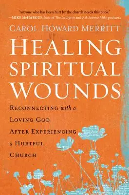 Guérir les blessures spirituelles : Se reconnecter à un Dieu aimant après avoir vécu une église blessante - Healing Spiritual Wounds: Reconnecting with a Loving God After Experiencing a Hurtful Church