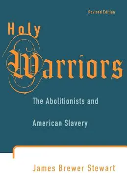 Guerriers sacrés : Les abolitionnistes et l'esclavage américain - Holy Warriors: The Abolitionists and American Slavery
