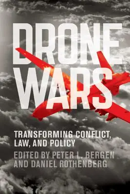 Drone Wars : Transforming Conflict, Law, and Policy (La guerre des drones : transformer les conflits, le droit et la politique) - Drone Wars: Transforming Conflict, Law, and Policy