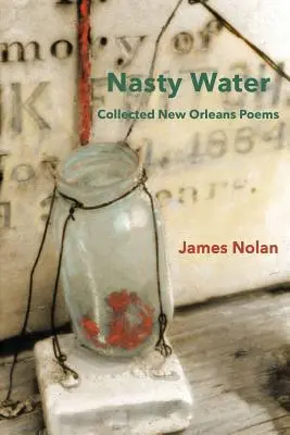 Nasty Water : Recueil de poèmes de la Nouvelle-Orléans - Nasty Water: Collected New Orleans Poems