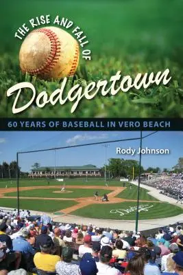 L'ascension et la chute de Dodgertown : 60 ans de baseball à Vero Beach - The Rise and Fall of Dodgertown: 60 Years of Baseball in Vero Beach