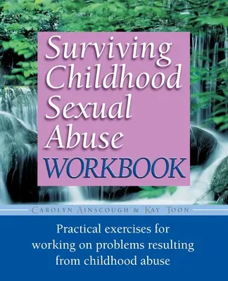 Surviving Childhood Sexual Abuse Workbook : Exercices pratiques pour travailler sur les problèmes résultant d'abus dans l'enfance - Surviving Childhood Sexual Abuse Workbook: Practical Exercises for Working on Problems Resulting from Childhood Abuse