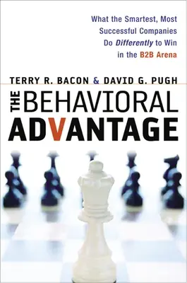 L'avantage comportemental : Ce que les entreprises les plus intelligentes et les plus prospères font différemment pour gagner dans l'arène B2B - The Behavioral Advantage: What the Smartest, Most Successful Companies Do Differently to Win in the B2B Arena