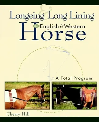 La longe et la doublure, le cheval anglais et western : Un programme complet - Longeing and Long Lining, the English and Western Horse: A Total Program