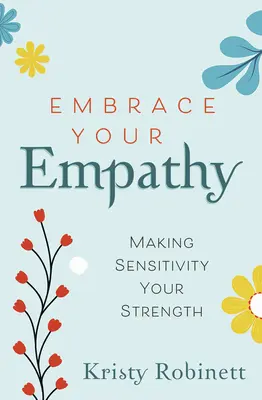 Embrassez votre empathie : Faire de la sensibilité votre force - Embrace Your Empathy: Make Sensitivity Your Strength
