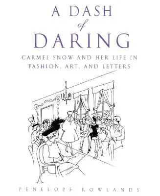 Un soupçon d'audace : Carmel Snow et sa vie dans la mode, l'art et les lettres - A Dash of Daring: Carmel Snow and Her Life in Fashion, Art, and Letters