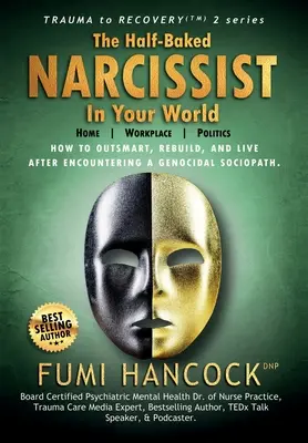 Le narcissique à moitié cuit dans votre monde : Le plan de réussite pour réaliser vos rêves, allumer votre vision et redéfinir votre objectif. - The Half-baked Narcissist in Your World: Success Blueprint for Achieving Your Dreams, Igniting Your Vision, & Re-engineering Your Purpose