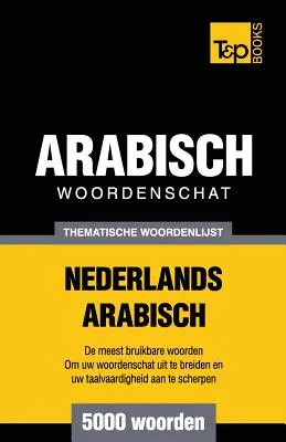 Vocabulaire thématique néerlandais-arabe - 5000 mots - Thematische woordenschat Nederlands-Arabisch - 5000 woorden