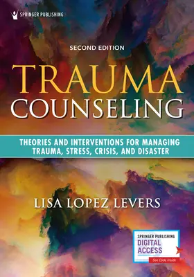 Conseil en traumatologie, deuxième édition : Théories et interventions pour la gestion des traumatismes, du stress, des crises et des catastrophes - Trauma Counseling, Second Edition: Theories and Interventions for Managing Trauma, Stress, Crisis, and Disaster