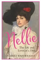 Nellie - La vie et l'amour d'une diva (Wainwright Robert (Auteur)) - Nellie - The Life and Loves of a Diva (Wainwright Robert (Author))