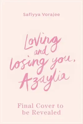 T'aimer et te perdre, Azaylia : Ma fille inspirante et notre lien indéfectible - Loving and Losing You, Azaylia: My Inspirational Daughter and Our Unbreakable Bond