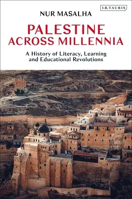 La Palestine à travers les millénaires : une histoire de l'alphabétisation, de l'apprentissage et des révolutions éducatives - Palestine Across Millennia: A History of Literacy, Learning and Educational Revolutions