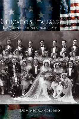 Les Italiens de Chicago : Immigrants, ethnies, Américains - Chicago's Italians: Immigrants, Ethnics, Americans