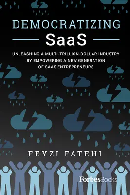 Démocratiser le Saas : libérer une industrie de plusieurs milliards de dollars en donnant à une nouvelle génération d'entrepreneurs du Saas les moyens d'agir - Democratizing Saas: Unleashing a Multi-Trillion-Dollar Industry by Empowering a New Generation of Saas Entrepreneurs