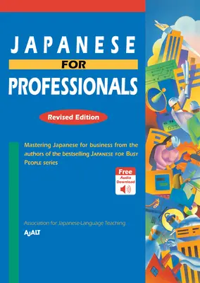 Le japonais pour les professionnels : Édition révisée : Maîtriser le japonais des affaires par les auteurs de la série best-seller Le Japonais pour les gens occupés - Japanese for Professionals: Revised Edition: Mastering Japanese for Business from the Authors of the Bestselling Japanese for Busy People Series