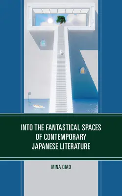 Dans les espaces fantastiques de la littérature japonaise contemporaine - Into the Fantastical Spaces of Contemporary Japanese Literature