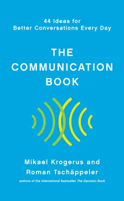 Le livre de la communication : 44 idées pour de meilleures conversations au quotidien - The Communication Book: 44 Ideas for Better Conversations Every Day